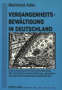 Vergangenheitsbewältigung in Deutschland : eine kulturpsychiatrische Studie über die "Faschismusverarbeitung", gesehen aus dem Blickwinkel der zwei Kulturen