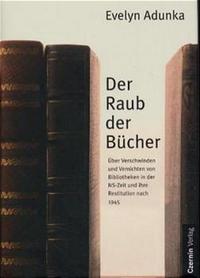 Der Raub der Bücher : Plünderung in der NS-Zeit und Restitution nach 1945