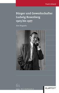 Bürger und Gewerkschafter Ludwig Rosenberg 1903 bis 1977 : eine Biografie