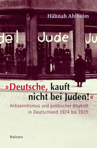Deutsche, kauft nicht bei Juden! : Antisemitismus und politischer Boykott in Deutschland 1924 bis 1935