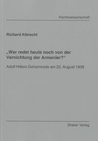 "Wer redet heute noch von der Vernichtung der Armenier?" : Adolf Hitlers Geheimrede am 22. August 1939