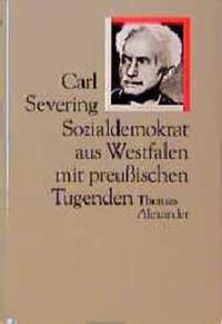 Carl Severing : Sozialdemokrat aus Westfalen mit preußischen Tugenden