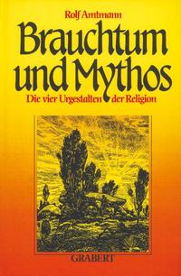 Brauchtum und Mythos : d. 4 Urgestalten d. Religion ; ihr Fortleben im dt. Brauchtum, d. Entsprechungen in d. Philosophie u. in Goethes Faust