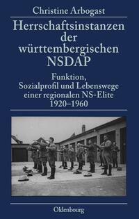 Herrschaftsinstanzen der württembergischen NSDAP : Funktion, Sozialprofil und Lebenswege einer regionalen NS-Elite 1920-1960