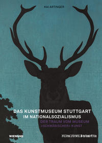 Das Kunstmuseum Stuttgart im Nationalsozialismus : Der Traum vom Museum "schwäbischer" Kunst