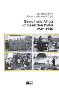 Die heile Welt des Eduard Schmidt : Gewalt und Alltag deutscher Polizeiformationen und -dienststellen in Polen 1939-1943