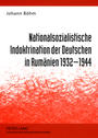 Nationalsozialistische Indoktrination der Deutschen in Rumänien : 1932 - 1944