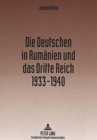 Die Deutschen in Rumänien und das Dritte Reich : 1933 - 1940