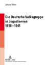 Die deutsche Volksgruppe in Jugoslawien 1918 - 1941 : Innen- und Außenpolitik als Symptome des Verhältnisses zwischen deutscher Minderheit und jugoslawischer Regierung