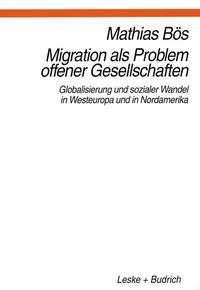 Migration als Problem offener Gesellschaften : Globalisierung und sozialer Wandel in Westeuropa und Nordamerika