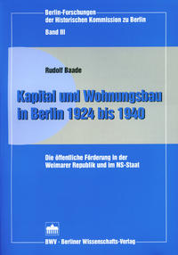 Kapital und Wohnungsbau in Berlin : 1924 bis 1940 ; die öffentliche Förderung in der Weimarer Republik und im NS-Staat