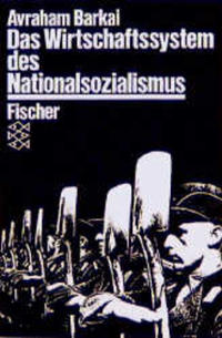 Das Wirtschaftssystem des Nationalsozialismus : Ideologie, Theorie, Politik - 1933 - 1945