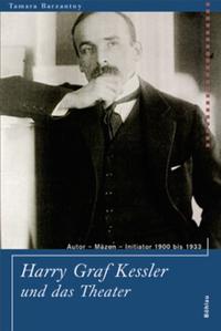 Harry Graf Kessler und das Theater : Autor, Mäzen, Initiator ; 1900 - 1933