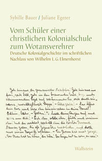 Vom Schüler einer christlichen Kolonialschule zum Wotansverehrer : Deutsche Kolonialgeschichte im schriftlichen Nachlass von Wilhelm L. G. Elmenhorst