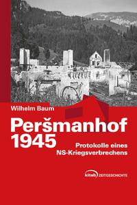 Peršmanhof 1945 : Protokolle eines NS-Kriegsverbrechens