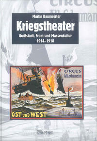 Kriegstheater : Großstadt, Front und Massenkultur ; 1914 - 1918