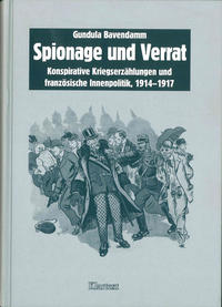 Spionage und Verrat : konspirative Kriegserzählungen und französische Innenpolitik ; 1914 - 1917