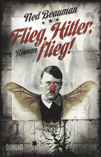 Flieg, Hitler, flieg! : Roman