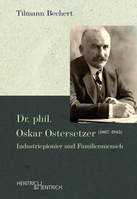 Dr. phil. Oskar Ostersetzer (1867–1945) - Industriepionier und Familienmensch