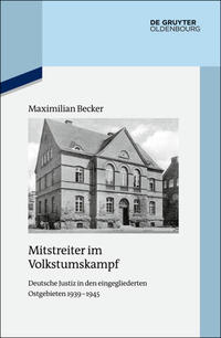 Mitstreiter im Volkstumskampf : deutsche Justiz in den eingegliederten Ostgebieten 1939 - 1945