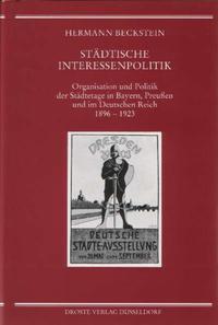 Städtische Interessenpolitik : Organisation und Politik der Städtetage in Bayern, Preußen und im Deutschen Reich 1896 - 1923