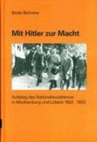 Mit Hitler zur Macht : Aufstieg des Nationalsozialismus in Mecklenburg und Lübeck 1922 - 1933