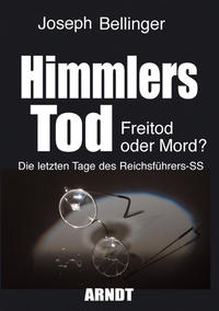 Himmlers Tod : Freitod oder Mord? ; die letzten Tage des Reichsführers-SS