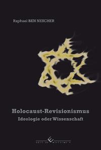 Holocaust-Revisionismus : Ideologie oder Wissenschaft