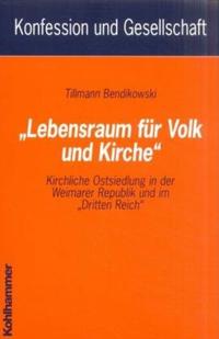 "Lebensraum für Volk und Kirche" : kirchliche Ostsiedlung in der Weimarer Republik und im "Dritten Reich"