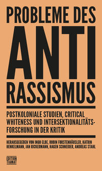 Probleme des Antirassismus : Postkoloniale Studien, Critical Whiteness und Intersektionalitätsforschung in der Kritik