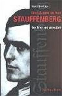 Claus Schenk Graf von Stauffenberg : der Täter und seine Zeit
