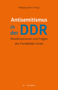 Antisemitismus in der DDR : Manifestationen und Folgen des Feindbildes Israel