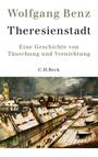 Theresienstadt : eine Geschichte von Täuschung und Vernichtung