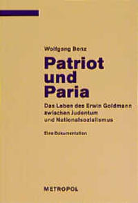 Patriot und Paria : das Leben des Erwin Goldmann zwischen Judentum und Nationalsozialismus ; eine Dokumentation