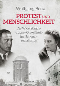 Protest und Menschlichkeit : die Widerstandsgruppe "Onkel Emil" im Nationalsozialismus
