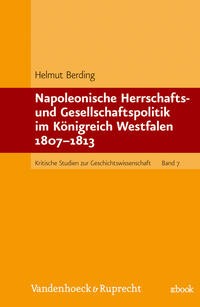 Napoleonische Herrschafts- und Gesellschaftspolitik im Königreich Westfalen : 1807 - 1813