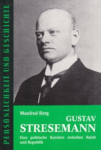 Gustav Stresemann : eine politische Karriere zwischen Reich und Republik
