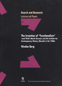 The Invention of "Functionalism" : Joseph Wulf, Martin Broszat, and the Institute for Contemporary History (Munich) in the 1960s