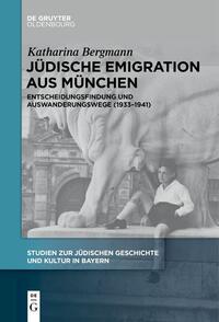 Jüdische Emigration aus München : Entscheidungsfindung und Auswanderungswege (1933-1941)