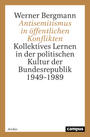 Antisemitismus in öffentlichen Konflikten : kollektives Lernen in der politischen Kultur der Bundesrepublik 1949-1989