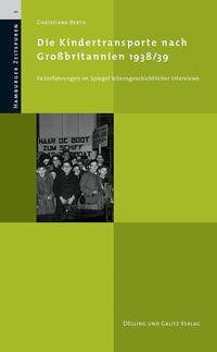 Die Kindertransporte nach Großbritannien 1938/39 : Exilerfahrungen im Spiegel lebensgeschichtlicher Interviews
