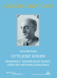 Otto Josef Schlein : Armenarzt, Magdeburger Zionist, Opfer des Nationalsozialismus