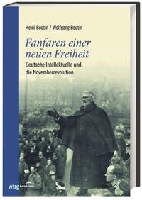 Fanfaren einer neuen Freiheit : deutsche Intellektuelle und die Novemberrevolution