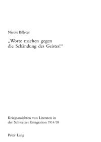 "Worte machen gegen die Schändung des Geistes!" : Kriegsansichten von Literaten in der Schweizer Emigration 1914/18