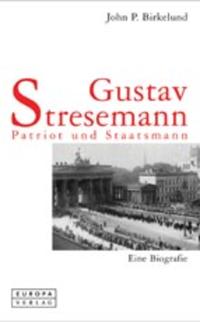 Gustav Stresemann : Patriot und Staatsmann ; eine Biografie