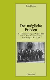 Der mögliche Frieden : die Modernisierung der Außenpolitik und die deutsch-französischen Beziehungen 1923 - 1929