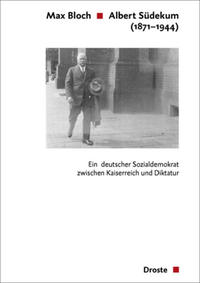 Albert Südekum (1871 - 1944) : ein deutscher Sozialdemokrat zwischen Kaiserreich und Diktatur ; eine politische Biographie