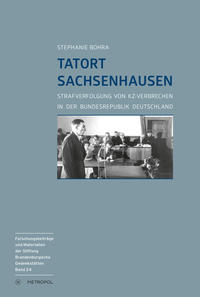 Tatort Sachsenhausen : Strafverfolgung von KZ-Verbrechen in der Bundesrepublik Deutschland