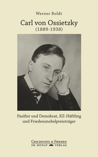 Carl von Ossietzky (1889-1938) : Pazifist und Demokrat, KZ-Häftling und Friedensnobelpreisträger