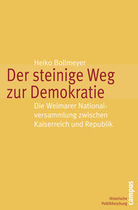 Der steinige Weg zur Demokratie : die Weimarer Nationalversammlung zwischen Kaiserreich und Republik
